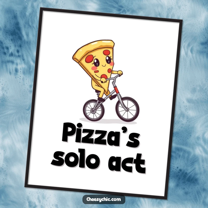 Funny poster featuring an adorable anthropomorphic pizza slice attempting to ride a unicycle, a piece of whimsical, food-themed art.